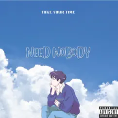 Need Nobody - Single by Take.Your.Time album reviews, ratings, credits