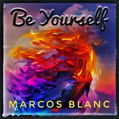 Be Yourself - Single by Marcos Blanc album reviews, ratings, credits