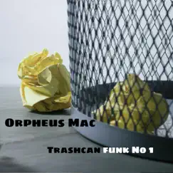 TrashCan Funk No 1 - Single by Orpheus Mac album reviews, ratings, credits