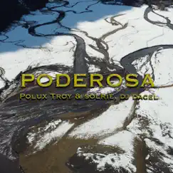 Poderosa (feat. Solríe & Dj Dacel) - Single by Polux Troy album reviews, ratings, credits