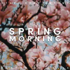 Spring Morning - Single by Fauve & Steve Ryan Antony album reviews, ratings, credits