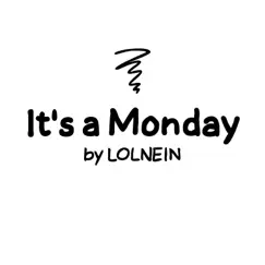 It's a Monday - Single by Lolnein album reviews, ratings, credits
