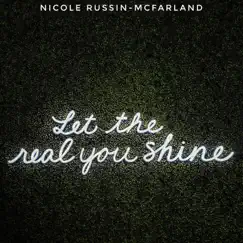 Let the Real You Shine - Single by Nicole Russin-McFarland album reviews, ratings, credits