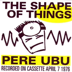 The Shape of Things by Pere Ubu album reviews, ratings, credits