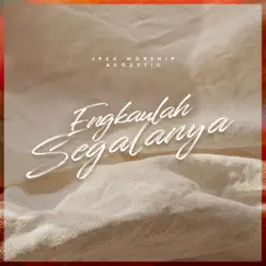 Engkaulah Segalanya (Acoustic) by JPCC Worship album reviews, ratings, credits