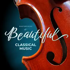 Masterpieces of Beautiful Classical Music by Various Artists album reviews, ratings, credits