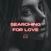 Searching For Love - Single album lyrics, reviews, download