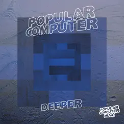 Deeper - Single by Popular Computer album reviews, ratings, credits