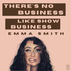 There's No Business Like Show Business - Single by Emma Smith album reviews, ratings, credits