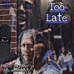 Too Late (feat. MacKnight) - Single by Maco Jayano album reviews, ratings, credits