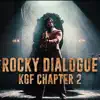Rocky Dialogue (KGF Chapter 2) - Single album lyrics, reviews, download