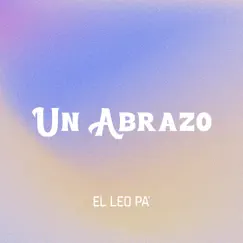 Un Abrazo - Single by El Leo Pa´ album reviews, ratings, credits