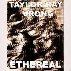 Ethereal (feat. Vrong) - Single by Taylor Ray album reviews, ratings, credits