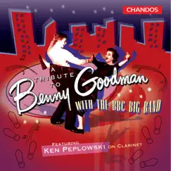 A Tribute to Benny Goodman With The BBC Big Band by BBC Big Band, Barry Forgie & Ken Peplowski album reviews, ratings, credits