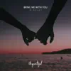 Bring Me With You - Single album lyrics, reviews, download
