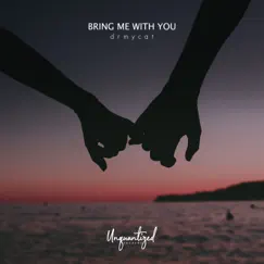 Bring Me With You - Single by Drmycat album reviews, ratings, credits