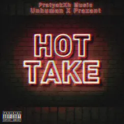 Hot Take (feat. Praxant) - Single by UNHUMAN album reviews, ratings, credits