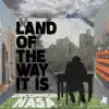 Land of the Way It Is album lyrics, reviews, download