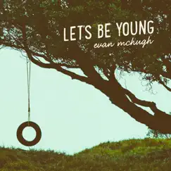 Let's Be Young - EP by Evan McHugh album reviews, ratings, credits