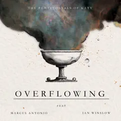 Overflowing - Single (feat. Marcus Antonio & Ian Winslow) - Single by The Pentecostals of Katy album reviews, ratings, credits