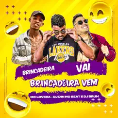 Brincadeira Vai, Brincadeira Vem - Single by Mc Lovera, DJ Bruh & DJ DIN NO BEAT album reviews, ratings, credits