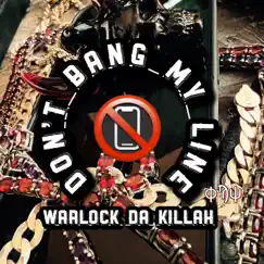 Don’t Bang My Line - Single by Warlock Da Killah album reviews, ratings, credits