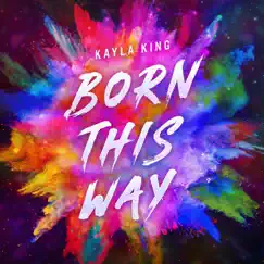 Born This Way - Single by KAYLA KING album reviews, ratings, credits