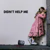 Didn't Help Me - Single album lyrics, reviews, download