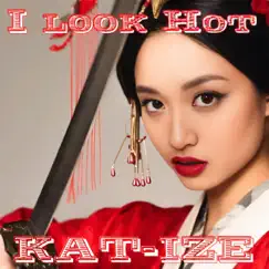 I Look Hot - Single by KAT-IZE album reviews, ratings, credits