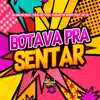 Botava pra Sentar - Single album lyrics, reviews, download