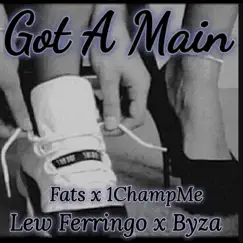 Got a Main (feat. Fats, Lew Ferringo & Byz) - Single by 1ChampMe album reviews, ratings, credits
