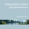 Tranquilidade: Música para Relaxamento album lyrics, reviews, download