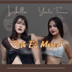 Sola Es Mejor - Single by Lizbella & Yoselin Tamara album reviews, ratings, credits