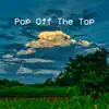Pop off the Top album lyrics, reviews, download