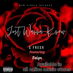 Just wanna Know - Single by C Fresh & REIGN album reviews, ratings, credits