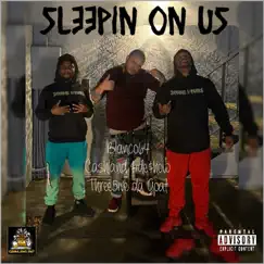 Sleepin on Us (feat. Cashland $ide$how & Three5ive Da Goat) Song Lyrics