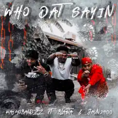 Who Dat Sayin - Single (feat. Bla$ta & Javn2900) - Single by Waymobandzz album reviews, ratings, credits