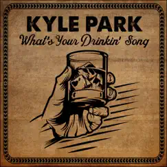 What's Your Drinkin' Song - Single by Kyle Park album reviews, ratings, credits