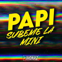Papi Súbeme la Mini - Single by Dj Jhonaz album reviews, ratings, credits