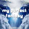 My Perfect Fantasy album lyrics, reviews, download