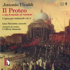 Antonio Vivaldi: Il Proteo o sia il mondo al rovescio - l'opera per violoncello Vol.3 by Luca Fiorentini & L'offerta Musicale Ensemble album reviews, ratings, credits