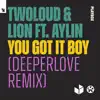 You Got It Boy (feat. Aylin) [Deeperlove Remix] - Single album lyrics, reviews, download