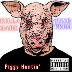 Piggy Huntin' - Single by Killa Gabe & Yung Trim album reviews, ratings, credits