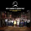 Só O Amor É Quem Faz (feat. Rede Social do Centro) - Single album lyrics, reviews, download