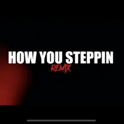 (How You Steppin) (feat. J. Stokes, Fri$ko & J-Meezy) Song Lyrics