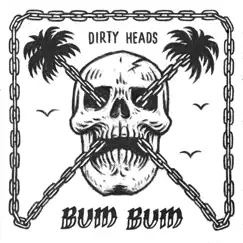Bum Bum (feat. Villain Park) - Single by Dirty Heads album reviews, ratings, credits
