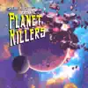 Planet Killers (feat. SMITH.b, Pat the Azmatic & Kirk) album lyrics, reviews, download