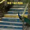 Irie Yah Mon - Single album lyrics, reviews, download