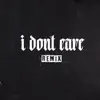 I Don't Care (feat. Caminhante & Jimmy P) [Remix] - Single album lyrics, reviews, download