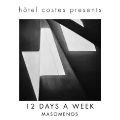 Hôtel Costes Presents...12 Days a Week by Masomenos album reviews, ratings, credits